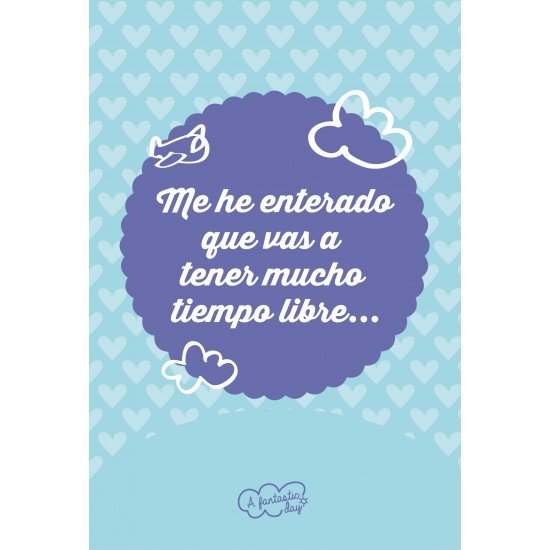 Tarjeta Me he enterado que vas a tener mucho tiempo libre... - Mis Globos